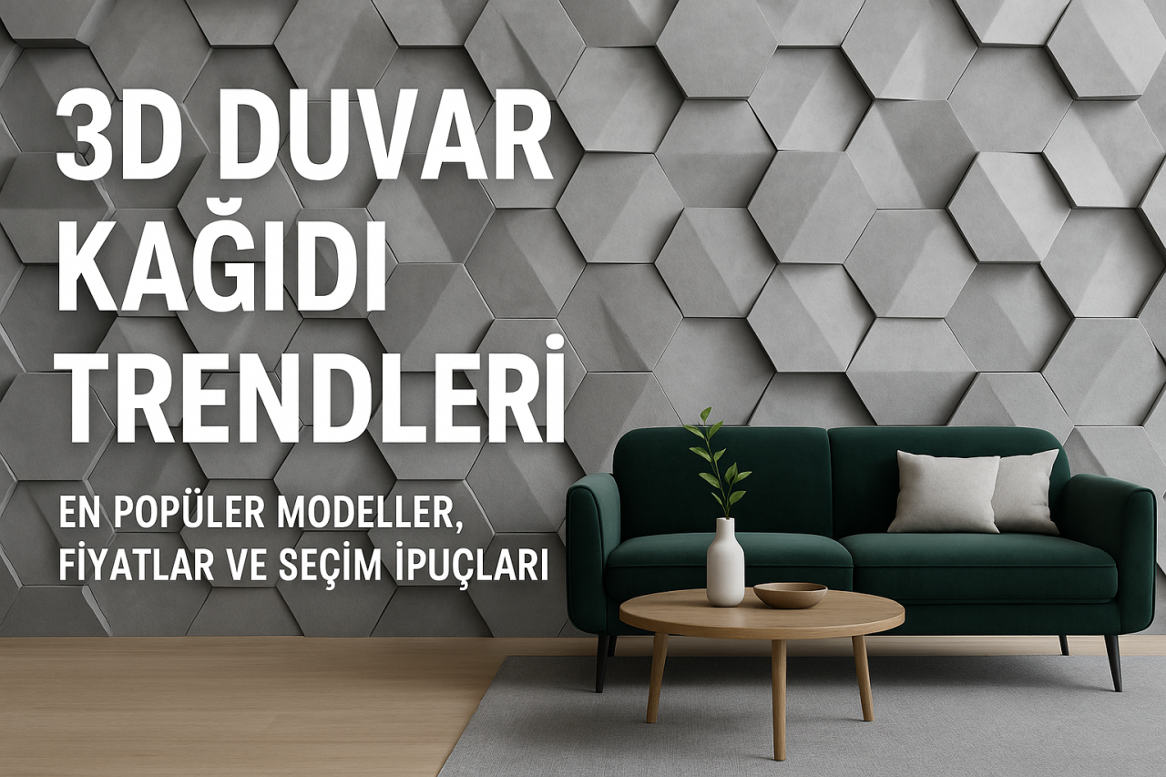 3D Duvar Kağıdı Trendleri: En Popüler Modeller, Fiyatları ve Seçim İpuçları